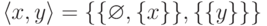 \langle x,y\rangle\hm=
\{\{\varnothing,\{x\}\},\{\{y\}\}\}