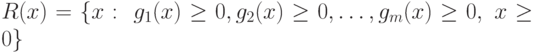 R(x)= \{ x: \; g_1(x) \ge 0, g_2(x) \ge 0, \ldots, g_m(x) \ge 0, \; x \ge 0 \}