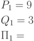 \begin{gathered}
  P_1  = 9 \hfill \\
  Q_1  = 3 \hfill \\
  П_1  =  \hfill \\ 
\end{gathered}