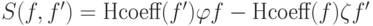 S(f,f')=\textrm{Hcoeff}(f') \varphi f -  \textrm{Hcoeff}(f) \zeta f'