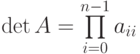 det A=prodlimits_{i=0}^{n-1}a_{ii}