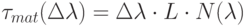 \tau_{mat}(\Delta \lambda) = \Delta \lambda \cdot L \cdot N(\lambda)