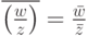 \overline{\left(\frac{w}{z}\right)}=\frac{\bar w}{\mathstrut\bar z}