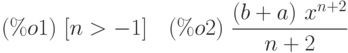 (\%o1)\  [n>-1]\quad 
(\%o2)\  \frac{\left( b+a\right) \,{x}^{n+2}}{n+2}