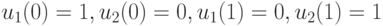 u_1(0)=1,    u_2(0)=0,    u_1(1)=0,     u_2(1)=1