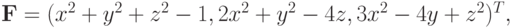 {\mathbf{F}} = (x^2 + y^2 + z^2 - 1, 2x^2 + 
y^2 - 4z, 3x^2 - 4y + z^2 )^T ,