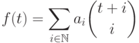 f(t) =\sum\limits_{i\in\mathbb N}
a_i\binom {t+i}i