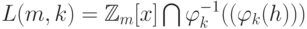 L(m,k)  =  \mathbb Z _m  [x]
\bigcap \varphi_k^{-1} ((\varphi_k (h)))