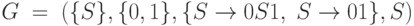 G \;= \; (\{S\},\{0,1\},\{S \rightarrow 0S1,\;S\rightarrow01\},S)