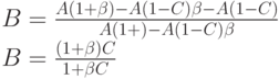 B=\frac{A(1+\beta)-A(1-C) \beta - A(1-C)}{A(1+\bets) - A(1-C) \beta}\\
B=\frac{(1+ \beta)C}{1+ \beta C}