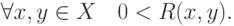 \forall x,y \in X\quad 0 < R(x,y)
.