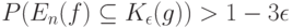 P(E_n(f)\subseteq K_{\epsilon}(g)) > 1-3\epsilon