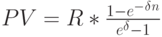 PV=R*\frac{1-e^-^\delta^n}{e^\delta-1}