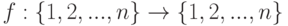 f: \{1,2,...,n\}\to \{1,2,...,n\}