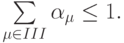 \sum\limits_{\mu \in III}{\alpha}_{\mu}\le 1.