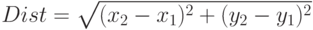 Dist=\sqrt{(x_2-x_1)^2+(y_2-y_1)^2}