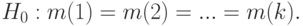 H_0:m(1)=m(2)=...=m(k).