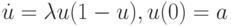 $ \dot {u} = \lambda u(1 - u), u(0) = a $