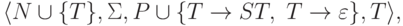 \lalg N \cup \{ T \} , \Sigma ,
 P \cup \{ T \tto S T ,\ T \tto \varepsilon \} ,
 T \ralg ,