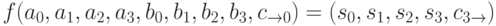 f(a_0,a_1,a_2,a_3,b_0,b_1,b_2,b_3,c_{\to0})=(s_0,s_1,s_2,s_3,c_{3\to})