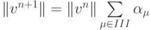 \| v^{n + 1}\| = \| v^{n}\| \sum\limits_{\mu \in III}{\alpha}_{\mu}