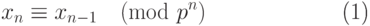 \begin{equation}\label{BSh4}
  x_n\equiv x_{n-1}\pmod{p^n}
\end{equation}