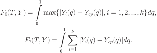 \begin{gathered}
F_6(T,Y)=\int\limits_0^1\max\{|Y_i(q)-Y_{cp}(q)|,i=1,2,...,k\}dq, \\
F_7(T,Y)=\int\limits_0^1\sum_{i=1}^k|Y_i(q)-Y_{cp}(q)|dq.
\end{gathered}