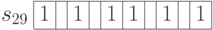 \begin{array}{c|c|c|c|c|c|c|c|c|c|c|}
\cline{2-11}
s_{29} & 1 & & 1 & & 1 & 1 & & 1 &  & 1 \\
\cline{2-11}
\end{array}