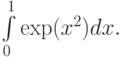 \int\limits_0^1 {\exp (x^2 )} dx.