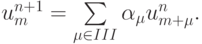 u_m^{n + 1} = \sum\limits_{\mu \in III}{\alpha}_{\mu} u_{m + \mu}^{n}.