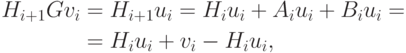 \begin{aligned}
H_{i+1} Gv_i & = H_{i+1} u_i = H_i u_i + A_i u_i + B_i u_i = \\
& = H_i u_i + v_i - H_i u_i,
\end{aligned}