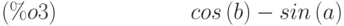 cos\left( b\right) -sin\left( a\right) \leqno{(\%o3) }