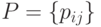 P= \{p_{ij}\}