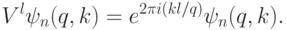 V^l\ket{\psi_n(q,k)} = e^{2\pi i (kl/q)}\ket{\psi_n(q,k)}.