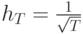 h_T = \frac{1}{{\sqrt T}}