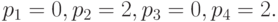 p_1=0,   p_2=2,   p_3=0,   p_4=2.