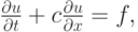 $
{\frac{{\partial}u}{{\partial}t} + c \frac{{\partial}u}{{\partial}x} = f, }  $