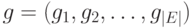 g = (g_1,g_2,\ldots,g_{\left| E
\right|})