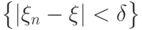 \bigl\{|\xi_n-\xi|<\delta\bigr\}