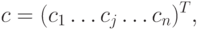 c = (c_1 \dots c_j \dots c_n)^T,