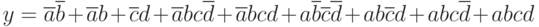 y=\overline{a}\overline{b} + \overline{a}b + \overline{c}d + 
\overline{a}bc\overline{d} + \overline{a}bcd + a\overline{b}\overline{c}\overline{d} + 
ab\overline{c}d + abc\overline{d} + abcd