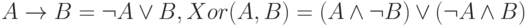 A \to B= \neg A \vee B, Xor(A,B)=(A \wedge \neg B) \vee (\neg A \wedge B)