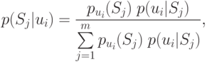 p(S_j |u_i ) = \frac{{p_{u_i } (S_j )\;p(u_i |S_j )}}
{{\sum\limits_{j = 1}^m {p_{u_i } (S_j )\;p(u_i |S_j )} }},