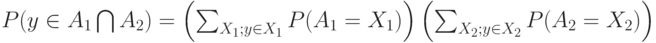 P(y \in A_1 \bigcap A_2)= \left( \sum_{X_1; y \in X_1} P(A_1=X_1) \right) \left( \sum_{X_2; y \in X_2} P(A_2=X_2) \right)