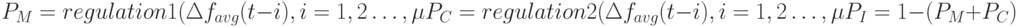 P_M=regulation1(\Delta f_{avg}(t-i),i=1,2\dots,\mu\\P_C=regulation2(\Delta f_{avg}(t-i),i=1,2\dots,\mu\\P_I=1-(P_M+P_C)