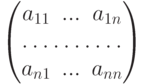 \begin{pmatrix}
a_{11}& ... &a_{1n}\\
\hdotsfor{3}\\
a_{n1}& ... &a_{nn}
\end{pmatrix}