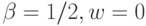 \beta=1/2 , w=0