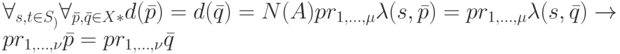 \forall_{s, t \in S_)} \forall_{\bar p, \bar q \in X*} d(\bar p)=d(\bar q)=N(A) & pr_{1, \dots, \mu} \lambda (s, \bar p)=pr_{1, \dots, \mu} \lambda (s, \bar q) \to pr_{1, \dots, \nu} \bar p=pr_{1, \dots, \nu} \bar q