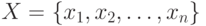 X=$ \left\{x_1,x_2,&\ldots,x_n \right\} $