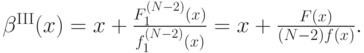 \beta^{\mathrm{III}}(x) = x + \frac{F^{(N-2)}_1(x)}{f^{(N-2)}_1(x)} = x + \frac{F(x)}{(N-2)f(x)}.